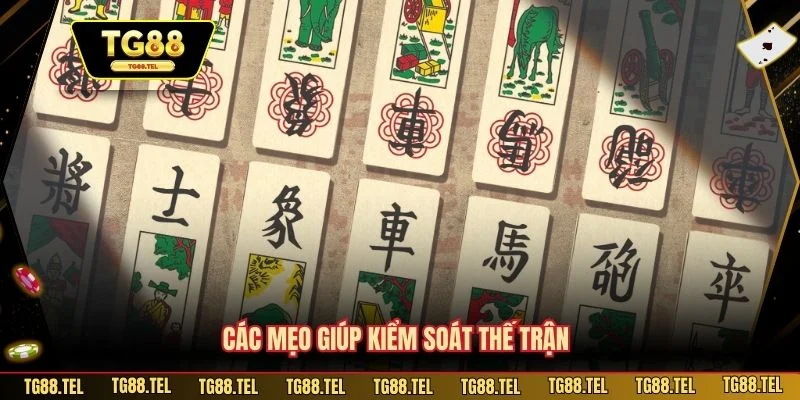 Các mẹo giúp kiểm soát thế trận