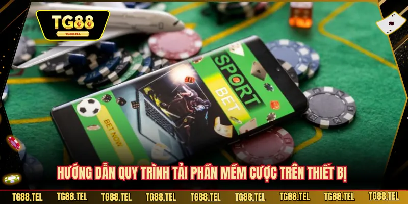 Hướng dẫn quy trình tải phần mềm cược trên thiết bị