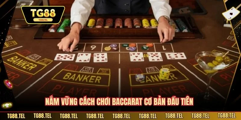 Nắm vững cách chơi Baccarat cơ bản đầu tiên
