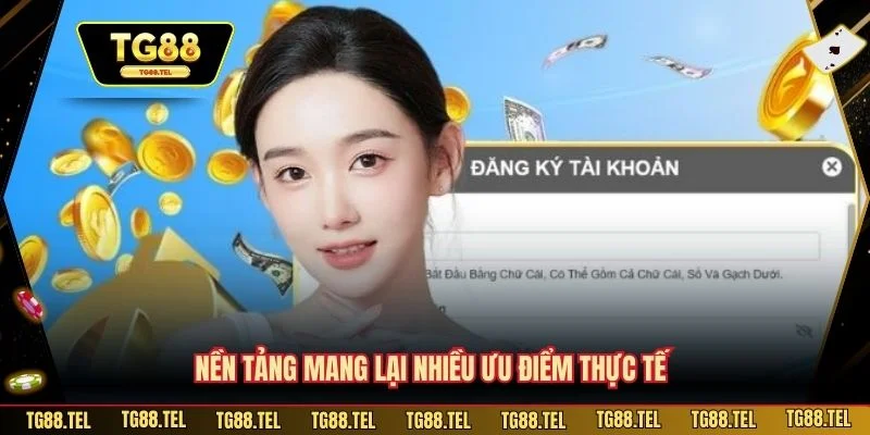 Nền tảng mang lại nhiều ưu điểm thực tế